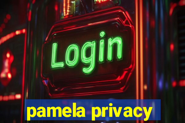 pamela privacy